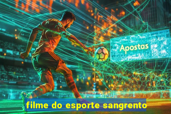 filme do esporte sangrento